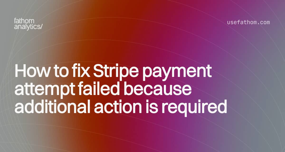 How to fix Stripe payment attempt failed because additional action is required
